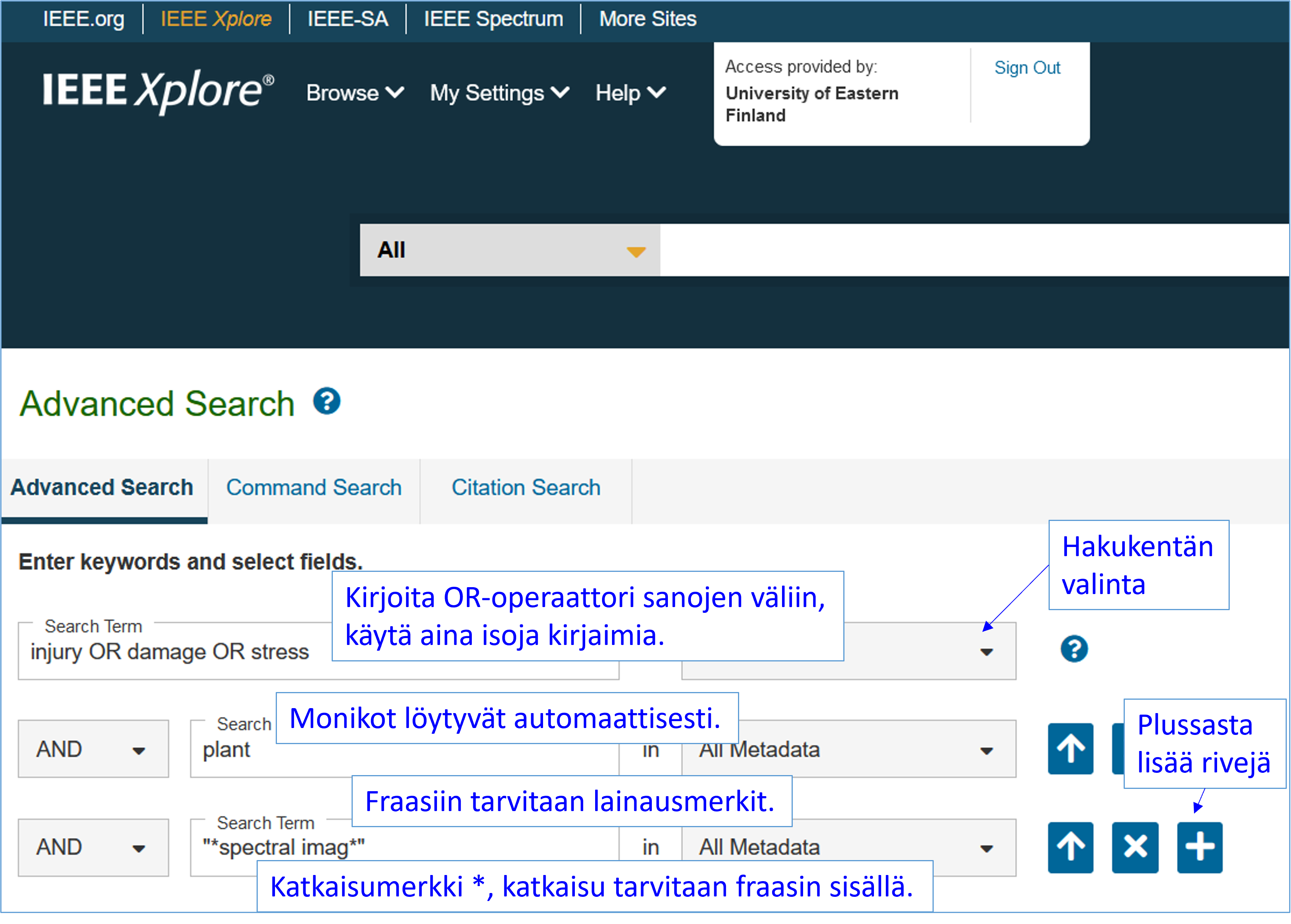 Kuvakaappaus. IEEE Xplore -palvelun sivu Advanced Search. Ohje: Kirjoita operaattori suurin kirjaimin. Fraasi lainausmerkkeihin, katkaisu on *; tarvitaan myös fraasin sisällä. Plussasta saa lisää rivejä.