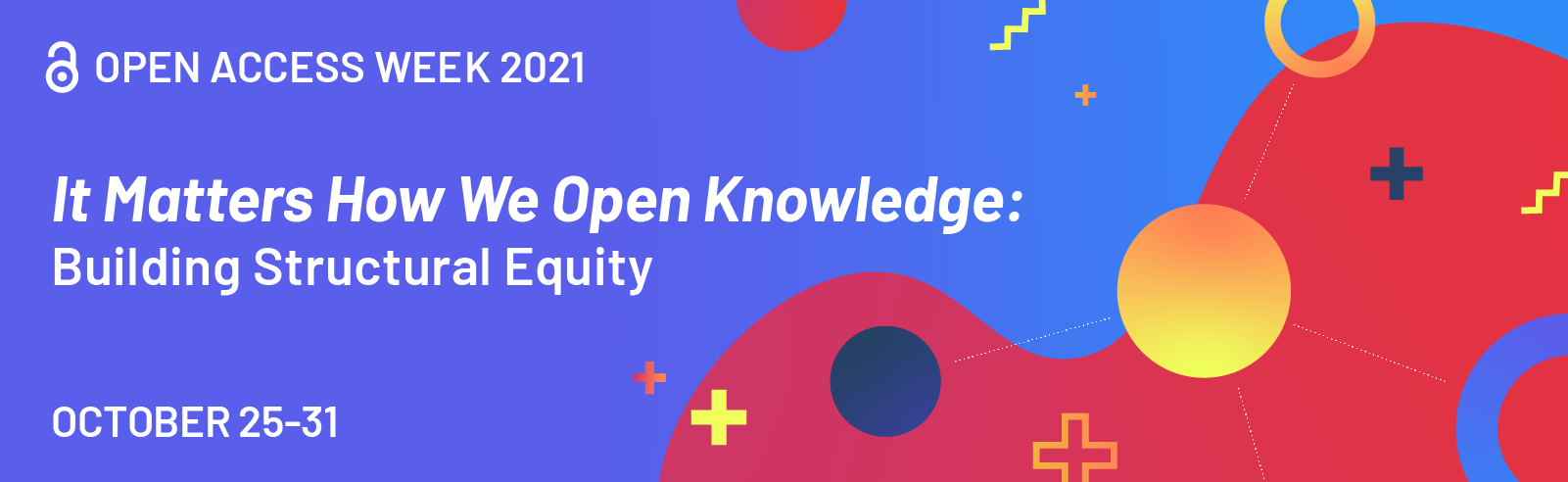 Open Access Week 2021: It matters how we open knowledge: Building structural equity. October 25-31.