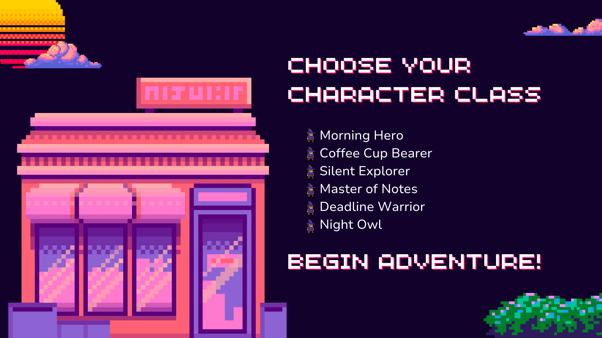 Caption 5: Choose your character class

Morning Hero
Coffee Cup Bearer
Silent Explorer
Master of Notes
Deadline Warrior
Night Owl

Begin adventures!