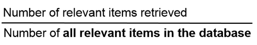 Number of relevant items retrieved / Number of all relevant items in the database.
