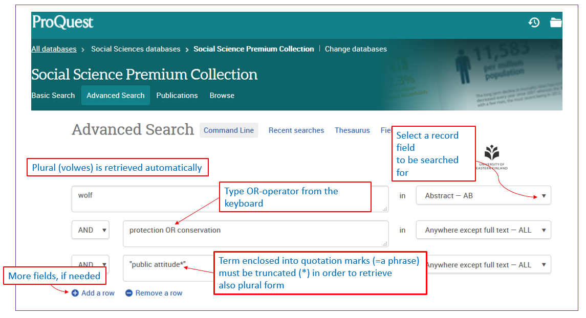 A screen capture of proquest search page. The query is written in three boxes. The first box: wolf. The second box: protect* OR conserve*. The third box: “public attitude*”. There is an AND-operator between the boxes. Explanations: Plural (wolves) is retrieved automatically. Type OR-operator from the keyboard. Term enclosed into quotation marks (=a phrase) must be truncated (*) in order to retrieve also the plural form. More fields from the + button. On the right side pull-down menus: Select a record field to be searched for.