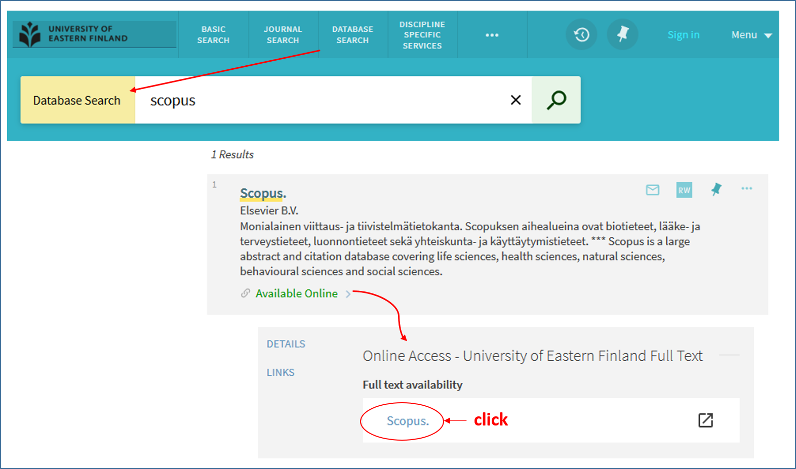 A screen capture of UEF Primo database search. A search term 'scopus' is written on the search box. The results shows a description the resource and a link: available online. An arrow guides to click the link ‘scopus’ after a text: online access – university of eastern finland full text, full text availability.