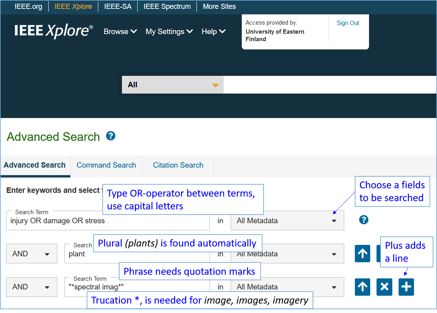 A screen capture of IEEE xplore search page. The query is written in three boxes. The first box: injury or damage or. The second box: plant*. The third box: “*spectral imag*”. There is an AND-operator between the boxes. Explanations: Type or-operator between terms, use capital letters. Plural (plants) is found automatically. A phrase needs quotation marks. Truncation, *, I needed for image, images, imagery. On the right side pull-down menus: Choose a fields to be searched for. A plus adds one search box more.